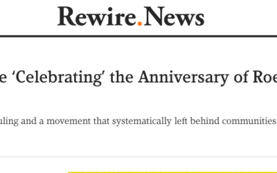 Nope, We Aren’t “Celebrating” Roe this Year