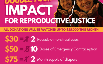 Double your impact for Reproductive Justice NOW!