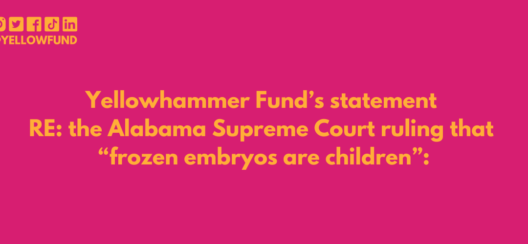 YHF Statement RE: the AL Supreme Court ruling that “frozen embryos are children”: